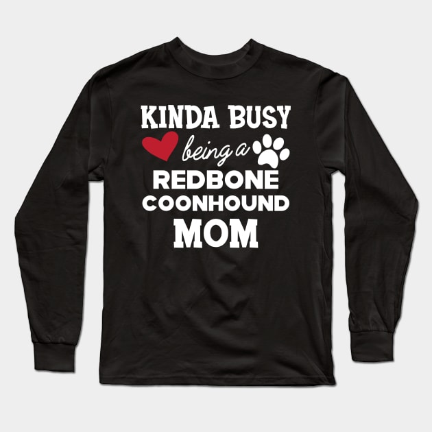 Redbone Coonhound - Kinda busy being a redbone coonhound mom Long Sleeve T-Shirt by KC Happy Shop